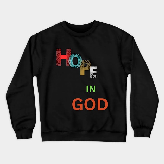 hope in god t shirt Crewneck Sweatshirt by gorgeous wall art